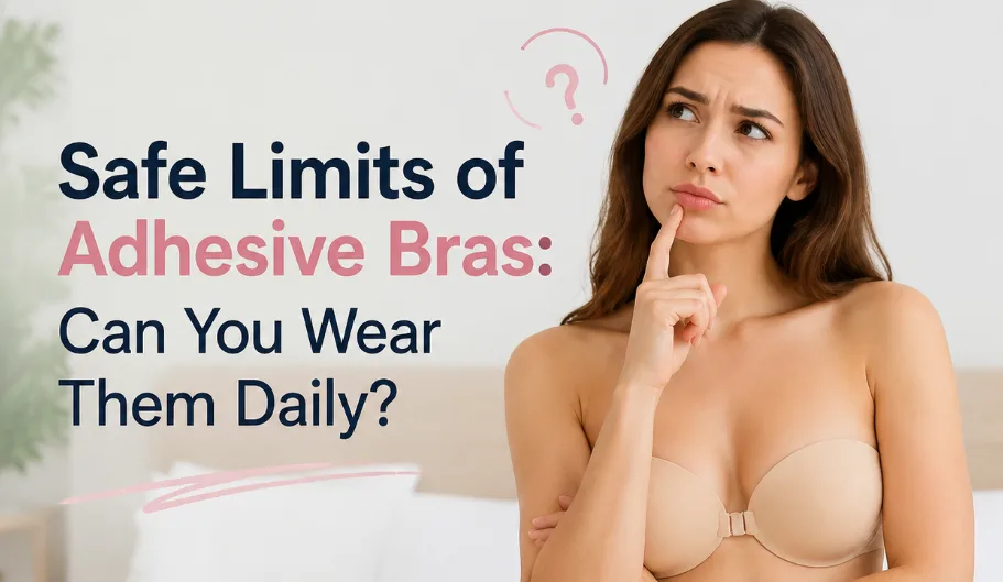 Safe Limits of Adhesive Bras: Can You Wear Them Daily?