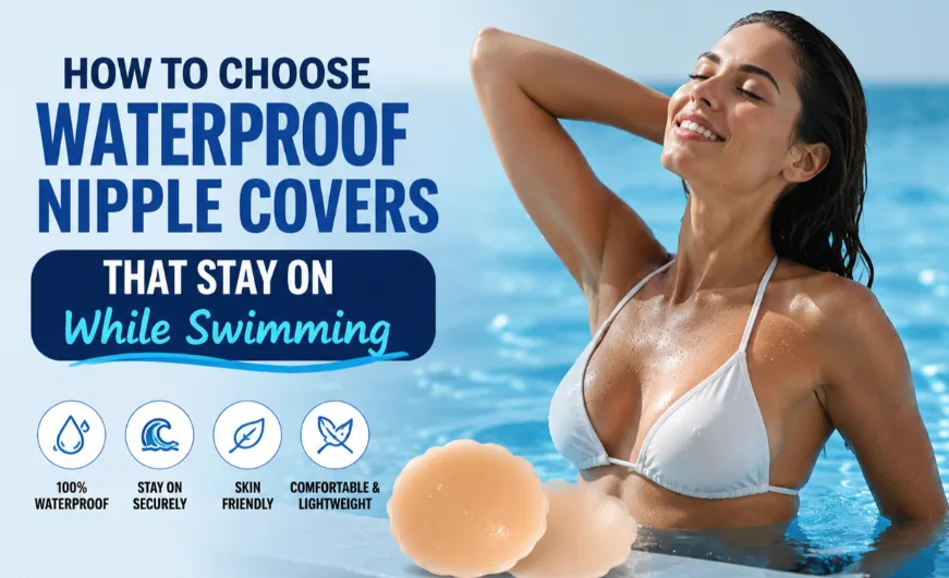 How to Choose Waterproof Nipple Covers That Stay on While Swimming